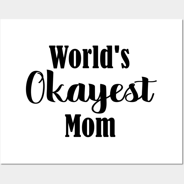 Worlds Okayest Mom Wall Art by LaurenElin